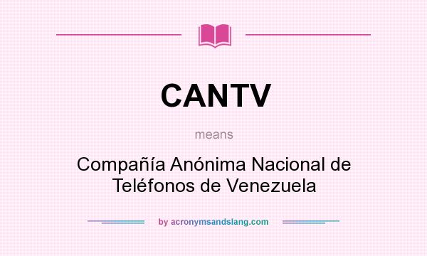 What does CANTV mean? It stands for Compañía Anónima Nacional de Teléfonos de Venezuela