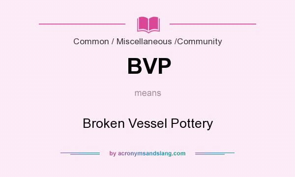 What does BVP mean? It stands for Broken Vessel Pottery
