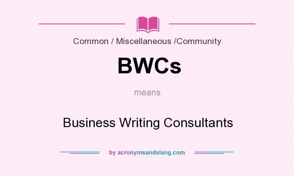 What does BWCs mean? It stands for Business Writing Consultants