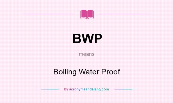 What does BWP mean? It stands for Boiling Water Proof