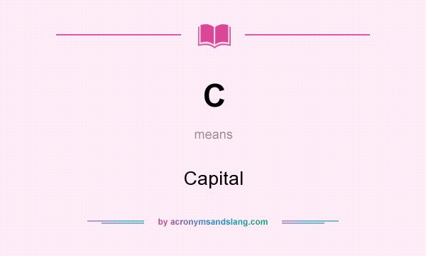 What does C mean? It stands for Capital