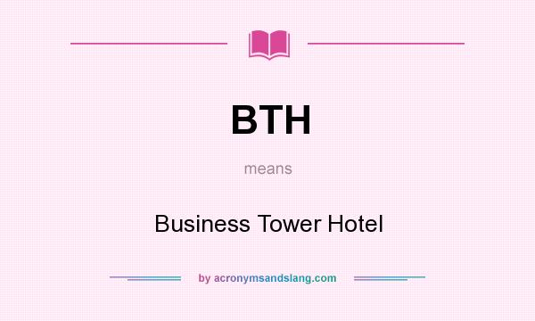 What does BTH mean? It stands for Business Tower Hotel