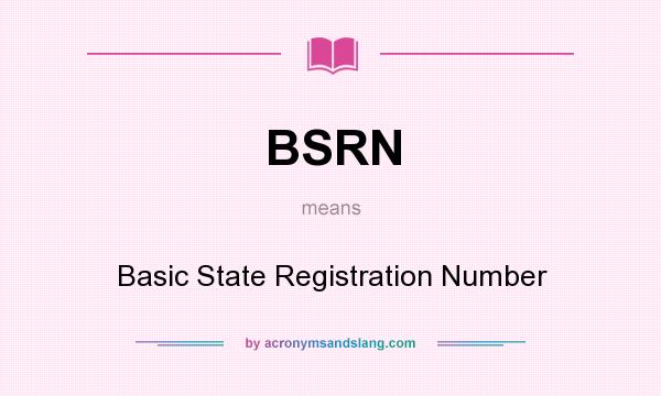 What does BSRN mean? It stands for Basic State Registration Number
