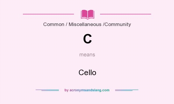 What does C mean? It stands for Cello