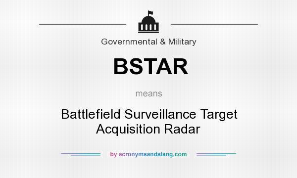 What does BSTAR mean? It stands for Battlefield Surveillance Target Acquisition Radar