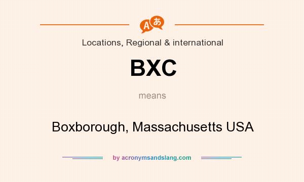 What does BXC mean? It stands for Boxborough, Massachusetts USA