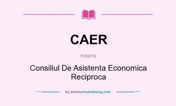 What does CAER mean? It stands for Consiliul De Asistenta Economica Reciproca