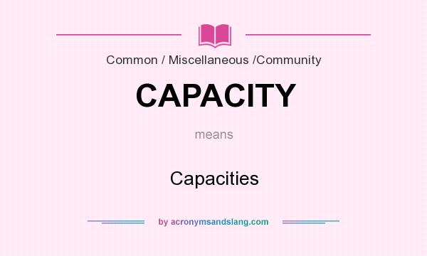 What does CAPACITY mean? It stands for Capacities