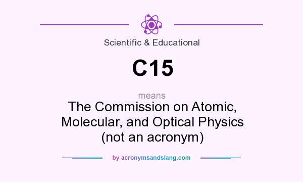 What does C15 mean? It stands for The Commission on Atomic, Molecular, and Optical Physics (not an acronym)