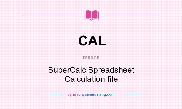 What does CAL mean? It stands for SuperCalc Spreadsheet Calculation file
