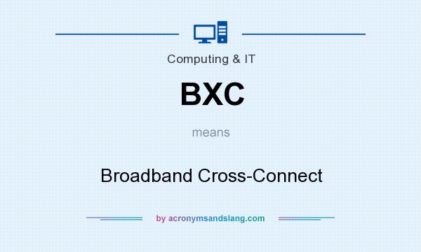 What does BXC mean? It stands for Broadband Cross-Connect