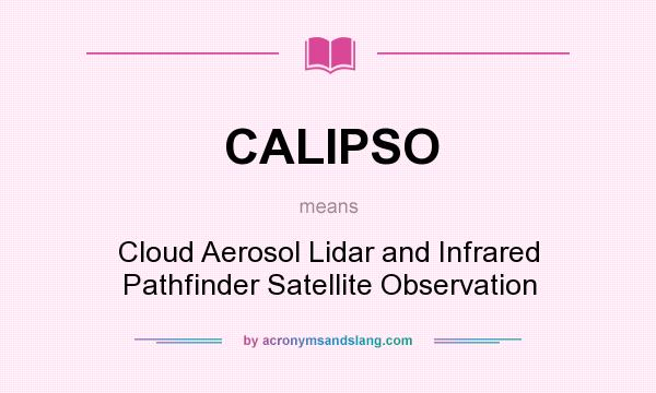 What does CALIPSO mean? It stands for Cloud Aerosol Lidar and Infrared Pathfinder Satellite Observation