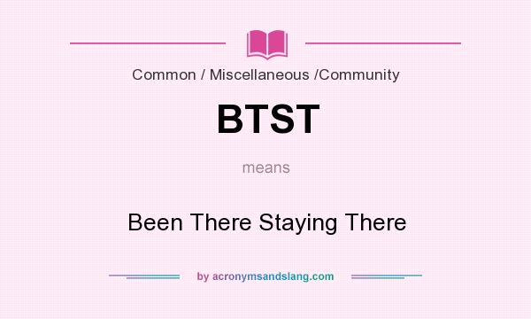 What does BTST mean? It stands for Been There Staying There