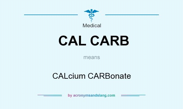 What does CAL CARB mean? It stands for CALcium CARBonate