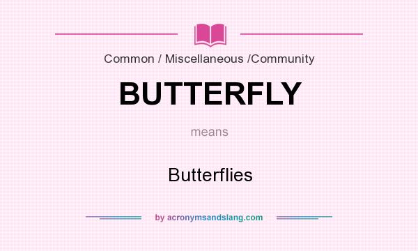 What does BUTTERFLY mean? It stands for Butterflies