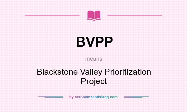 What does BVPP mean? It stands for Blackstone Valley Prioritization Project