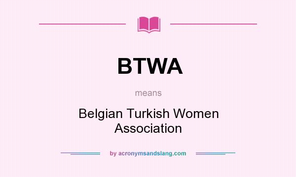 What does BTWA mean? It stands for Belgian Turkish Women Association