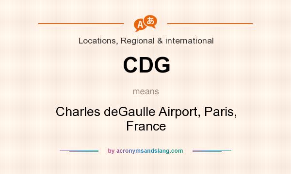 What does CDG mean? It stands for Charles deGaulle Airport, Paris, France