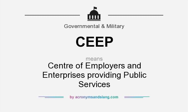 What does CEEP mean? It stands for Centre of Employers and Enterprises providing Public Services