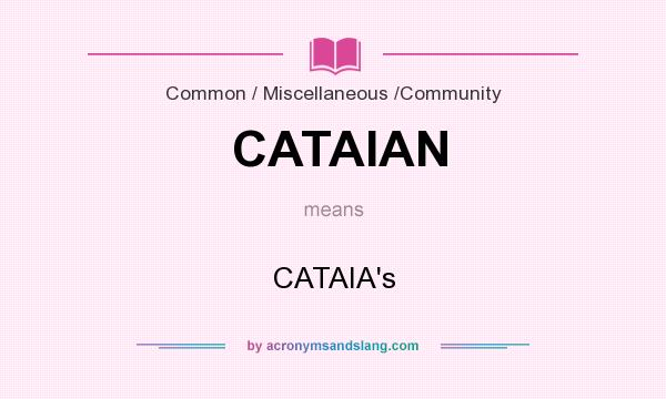 What does CATAIAN mean? It stands for CATAIA`s