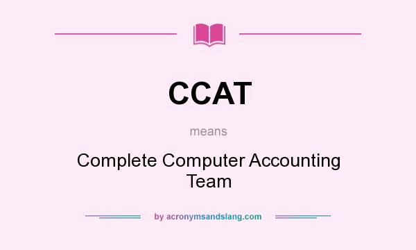 What does CCAT mean? It stands for Complete Computer Accounting Team