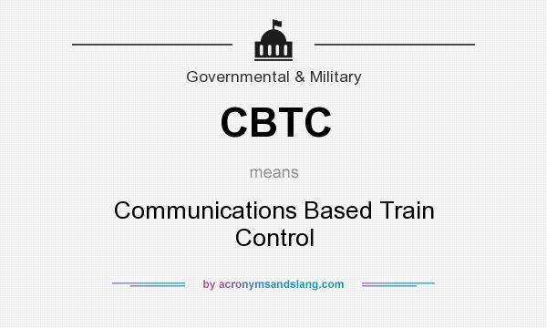 What does CBTC mean? It stands for Communications Based Train Control