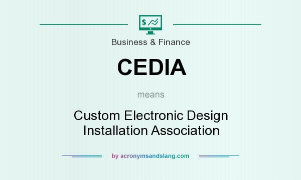 What does CEDIA mean? It stands for Custom Electronic Design Installation Association