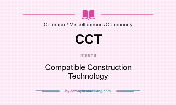 What does CCT mean? It stands for Compatible Construction Technology