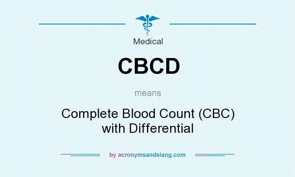 What does CBCD mean? It stands for Complete Blood Count (CBC) with Differential
