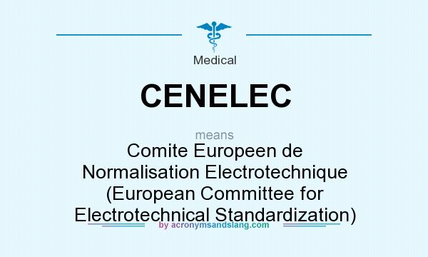 What does CENELEC mean? It stands for Comite Europeen de Normalisation Electrotechnique (European Committee for Electrotechnical Standardization)