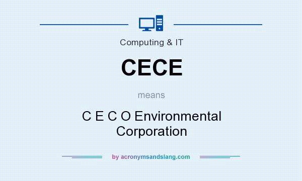 What does CECE mean? It stands for C E C O Environmental Corporation