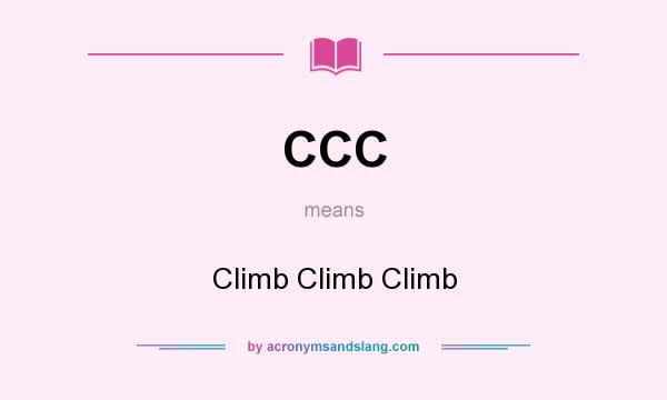 What does CCC mean? It stands for Climb Climb Climb