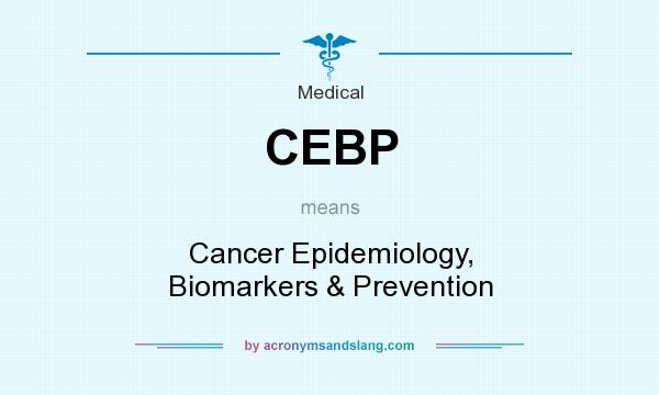 What does CEBP mean? It stands for Cancer Epidemiology, Biomarkers & Prevention