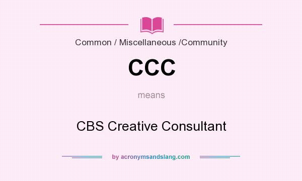 What does CCC mean? It stands for CBS Creative Consultant