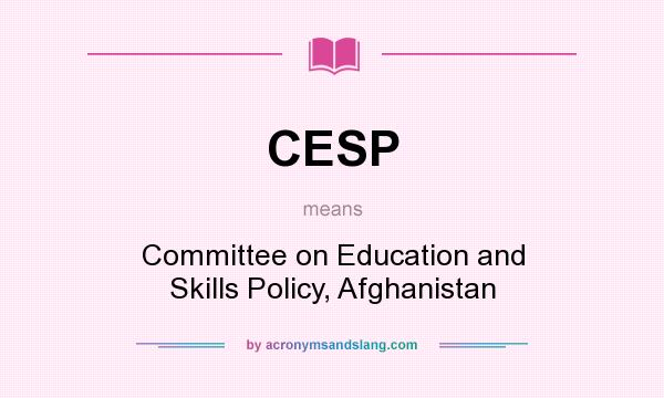 What does CESP mean? It stands for Committee on Education and Skills Policy, Afghanistan