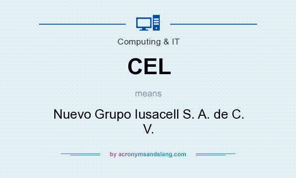 What does CEL mean? It stands for Nuevo Grupo Iusacell S. A. de C. V.