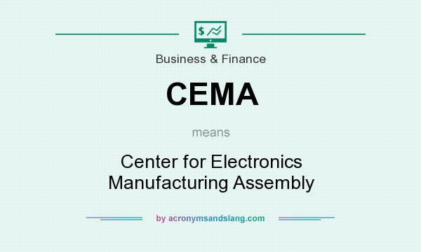 What does CEMA mean? It stands for Center for Electronics Manufacturing Assembly