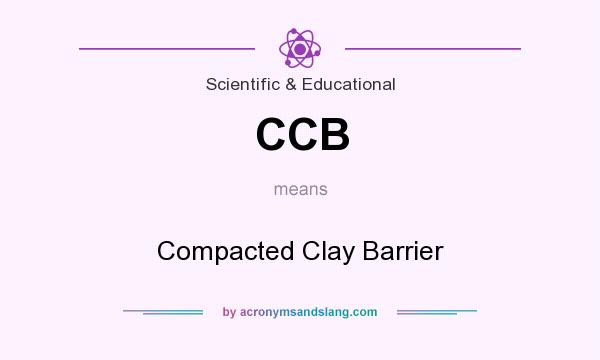 What does CCB mean? It stands for Compacted Clay Barrier