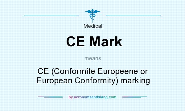 What does CE Mark mean? It stands for CE (Conformite Europeene or European Conformity) marking