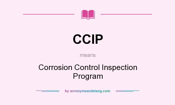 What does CCIP mean? It stands for Corrosion Control Inspection Program