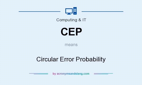 What does CEP mean? It stands for Circular Error Probability