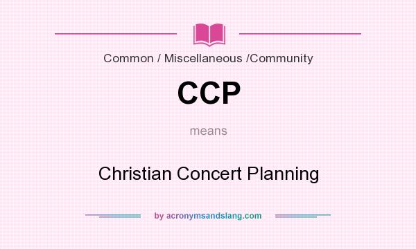 What does CCP mean? It stands for Christian Concert Planning