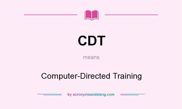 What does CDT mean? It stands for Computer-Directed Training