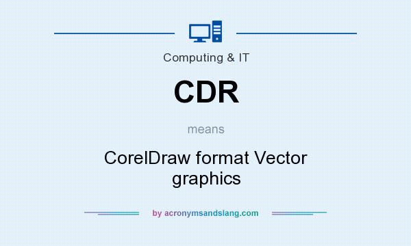 What does CDR mean? It stands for CorelDraw format Vector graphics