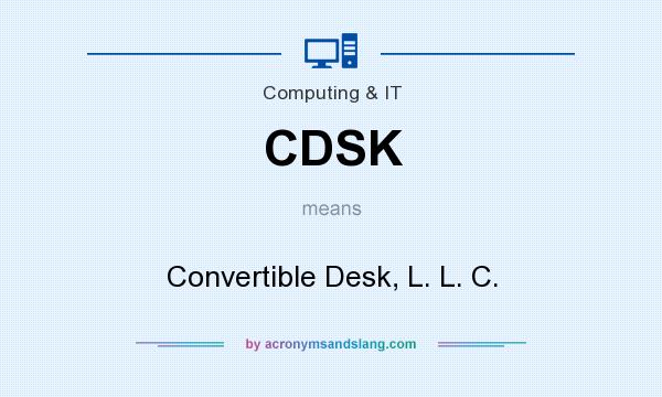 What does CDSK mean? It stands for Convertible Desk, L. L. C.