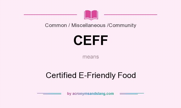 What does CEFF mean? It stands for Certified E-Friendly Food