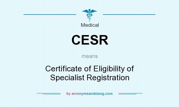 What does CESR mean? It stands for Certificate of Eligibility of Specialist Registration