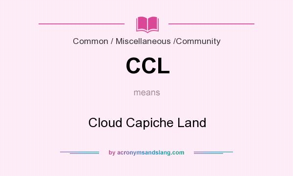 What does CCL mean? It stands for Cloud Capiche Land