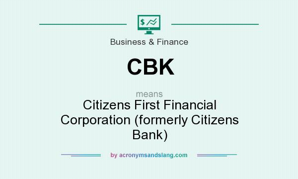 What does CBK mean? It stands for Citizens First Financial Corporation (formerly Citizens Bank)