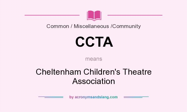What does CCTA mean? It stands for Cheltenham Children`s Theatre Association